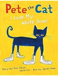 Pete the Cat: I Love My White Shoes