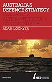 Adam Lockyer, "Australia's Defence Strategy: Evaluating Alternatives for a Contested Asia (Melbourne UP, 2017)