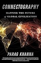 Connectography: Mapping the Future of Global Civilization Connectography: Mapping the Future of Global Civilization