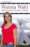 Wanna Waki - Mein Leben bei den Lakota (German Edition) by