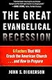 The Great Evangelical Recession: 6 Factors That Will Crash the American Church...and How to Prepare