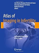 Atlas of Imaging in Infertility: A Complete Guide Based in Key Images Atlas of Imaging in Infertility: A Complete Guide Based in Key Images