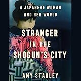 Stranger in the Shogun's City: A Japanese Woman and Her World by