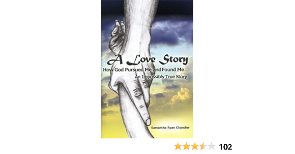Amazon Com A Love Story How God Pursued Me And Found Me An Impossibly True Story Ebook Chandler Samantha Kindle Store Amazon Com A Love Story How God Pursued Me And Found Me An Impossibly True Story Ebook Chandler Samantha Kindle Store