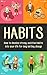 Habits: How to Develop Strong, Positive Habits Into Your Life for Long Lasting Change (Habits, Daily Routines, Exercise Habits, Habit Stacking, Mindset)