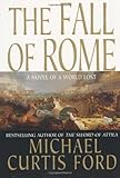 The Fall of Rome: A Novel of a World Lost