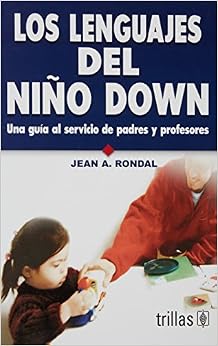 Los lenguajes del niño down / The Languages of the Child with Down Syndrome: Una guía al servicio de padres y profesores / A Guide for Parents and Teachers (Spanish Edition)