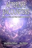 Afterlife Encounters: Ghosts,Spirits, and Near Death Experiences by Bret Oldham, Julie McVey-Oldham