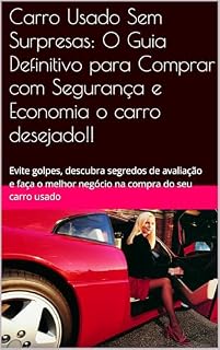 Livro Carro Usado Sem Surpresas: O Guia Definitivo para Comprar com Segurança e Economia!: Evite golpes, descubra segredos de avaliação e faça o melhor negócio na compra do seu carro usado