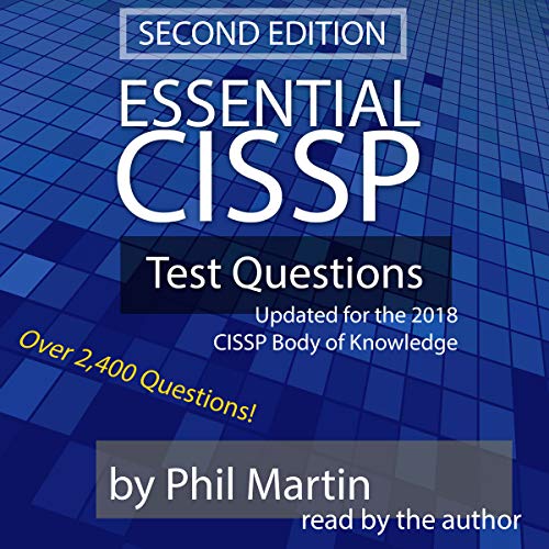 Essential CISSP Test Questions: Updated for the 2018 CISSP Body of Knowledge Essential CISSP Test Questions: Updated for the 2018 CISSP Body of Knowledge