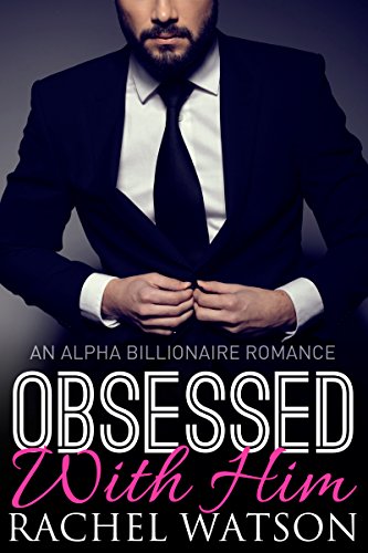 Obsessed With Him (Seduced By The Billionaire, Book Two) (An Alpha Billionaire Romance)