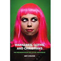 Wannabes, Goths, and Christians: The Boundaries of Sex, Style, and Status book cover