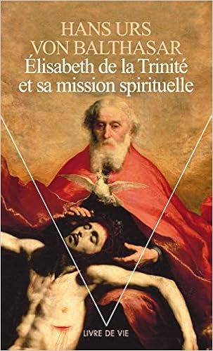 Amazon Fr Elisabeth De La Trinite Et Sa Mission Spirituelle Balthasar Hans Urs Von Livres