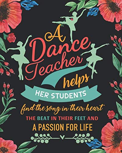 A dance teacher helps her students find the song in their heart the beat in their feet and a passion for life: Dance Teacher's Academic Lesson ... dated agenda Organizer (August 2019 - July) by Kara Brown K.