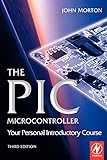 The PIC Microcontroller: Your Personal Introductory Course by