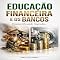 Livro Educação Financeira e os Bancos: Desmistificando Segredos (RIQUEZA INTELIGENTE)