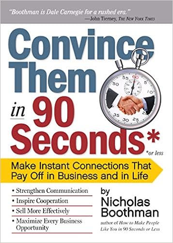 Convince Them In 90 Seconds Or Less Make Instant Connections That Pay Off In Business And In Life Boothman Nicholas Amazon Com Books