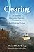 Clearing: A Guide to Liberating Energies Trapped in Buildings and Lands by Jim PathFinder Ewing