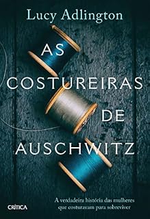 Livro As costureiras de Auschwitz: A verdadeira história das mulheres que costuravam para sobreviver