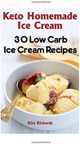 Keto Homemade Ice Cream: 30 Low Carb Ice Cream Recipes