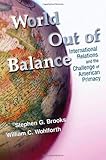 World Out of Balance: International Relations and the Challenge of American Primacy