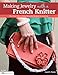 Making Jewelry with a French Knitter: The Easy Way to Make Beautiful Beaded Accessories (Design Originals)