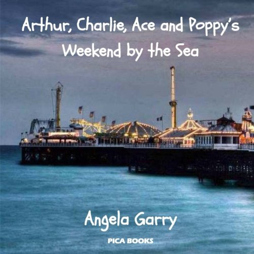 Arthur, Charlie, Ace and Poppy's Weekend by the Sea (Pica Books)