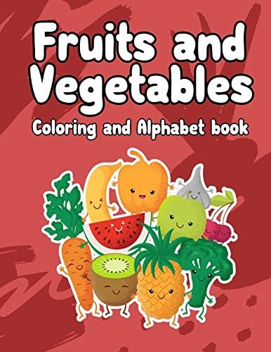 fruits and vegetables coloring and Alphabet book: Fruits and Vegetables coloring and Alphabet book: Activity Book for Kids,Boys or Girls,An Activity ... Letters from A to Z,ABC Coloring Book: 1 Paperback – 10 April 2019