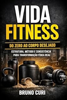 Livro Vida Fitness: Do Zero ao Corpo Desejado: Estrutura, Método e Consistência para Transformação Física Real