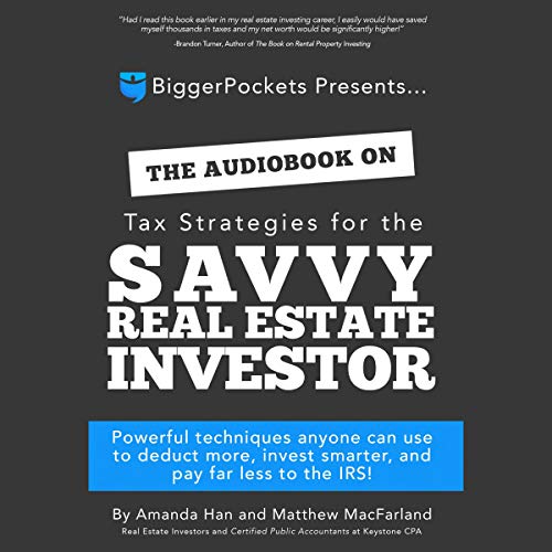 The Book on Tax Strategies for the Savvy Real Estate Investor: Powerful Techniques Anyone Can Use to Deduct More, Invest Smarter, and Pay Far Less to the IRS! by Amanda Han