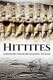 Hittites: A History From Beginning to End