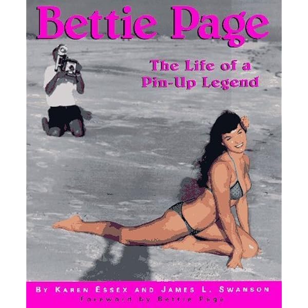Bettie Page：The Life of a Pin-Up Legend Karen Essex, James L. Swanson (Forward by Bettie Page