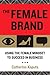 The Female Brand: Using the Female Mindset to Succeed in Business - Book by Catherine Kaputa