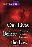 Front cover for the book Our Lives Before the Law by Judith A. Baer