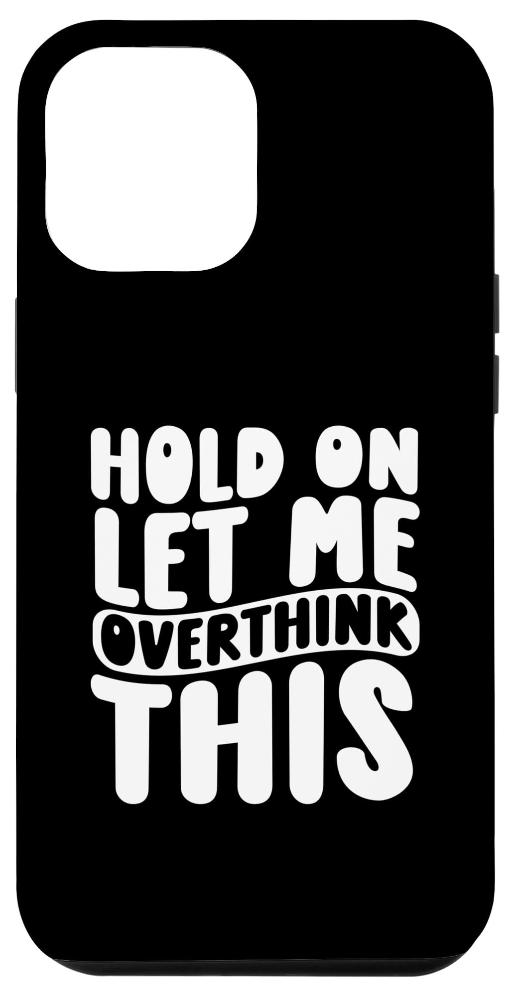 iPhone 15 Plus Hold On Let Me Overthink This Case