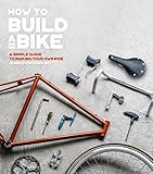 Image de How to Build a Bike: A Simple Guide to Making Your Own Ride
