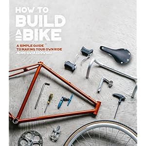 How to Build a Bike: A Simple Guide to Making Your Own Ride