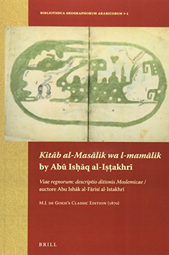 Kitāb Al-Masālik Wa L-Mamālik by Abū Isḥāq Al-Iṣṭakhrī: Viae Regnorum: Descriptio Ditionis ... Geographorum Arabicorum) (Arabic Edition)