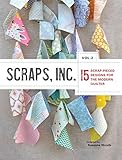 Scraps, Inc, vol 2.: 15 Scrap-Pieced Designs for the Modern Quilter by Susanne Woods