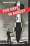 Five Days in August: How World War II Became a Nuclear War cover