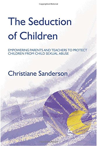 Download The Seduction of Children: Empowering Parents and Teachers to Protect Children from Child Sexual Abuse Download The Seduction of Children: Empowering Parents and Teachers to Protect Children from Child Sexual Abuse