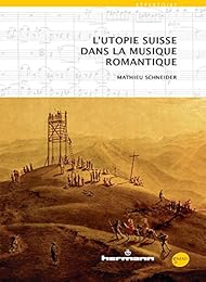 L' utopie suisse dans la musique romantique