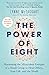 The Power of Eight: Harnessing the Miraculous Energies of a Small Group to Heal Others, Your Life, a by Lynne McTaggart