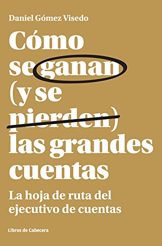 Cómo se ganan (y se pierden) las grandes cuentas: La hoja de ruta del ejecutivo de cuentas (Temáticos) (Spanish Edition)