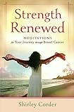 Strength Renewed: Meditations For Your Journey Through Breast Cancer by Shirley Corder