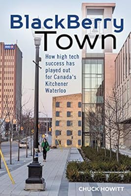 Blackberry Town How High Tech Success Has Played Out For Canada S