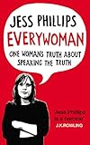 "Everywoman One Woman's Truth About Speaking the Truth" av JESS PHILLIPS