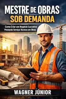 Livro Mestre de obras sob demanda : Com criar um negócio lucrativo prestando serviços técnicos em obras
