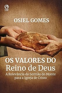 Livro Os Valores do Reino de Deus: A Relevância do Sermão do Monte para a Igreja de Cristo