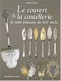 Le couvert & la coutellerie de table francaise du XIXe siecle by 